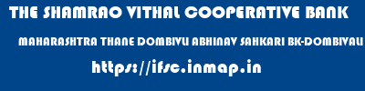 THE SHAMRAO VITHAL COOPERATIVE BANK  MAHARASHTRA THANE DOMBIVLI ABHINAV SAHKARI BK-DOMBIVALI EAST  ifsc code